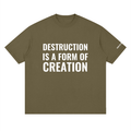 Destruction is a Form of Creation Loose Drop Shoulder Tee - 100% Cotton